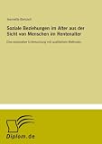 Soziale Beziehungen im Alter aus der Sicht von Menschen im Rentenalter: Eine explorative Untersuchung mit qualitativen Methoden