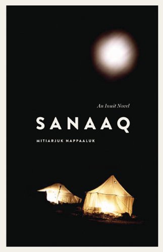 Sanaaq: An Inuit Novel (Contemporary Studies of the North)
