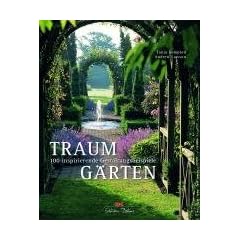 Traumg�rten: 100 inspirierende Gestaltungsbeispiele