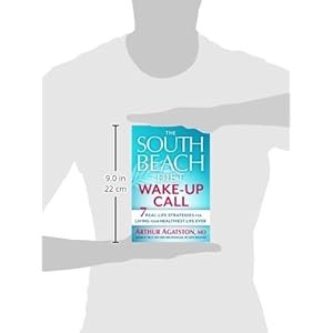 The South Beach Diet Wake-Up Call: 7 Real-Life Strategies for Living Your Healthiest Life Ever