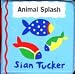 Books : Animal Splash (Sian Tucker Bath Books)