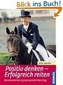 Positiv denken - Erfolgreich reiten. Mit Mentaltraining zum pers�nlichen Sieg
