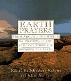 Earth Prayers From Around The World - 365 Prayers, Poems, And Invocations For Honoring The Earth