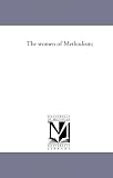 The women of Methodism;