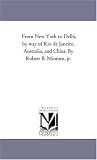 From New York to Delhi, by way of Rio de Janeiro, Australia, and China. By Robert B. Minturn, jr.