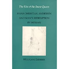The Kiss of the Snow Queen: Hans Christian Andersen and Man's Redemption by Woman