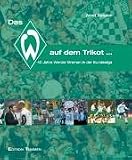 Das W auf dem Trikot.. - 40 Jahre Werder Bremen in der Bundesliga. - Arnd Zeigler