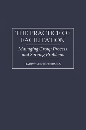 The Practice of Facilitation: Managing Group Process and Solving Problems (pb) (GPG)