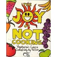 The Joy of Not Cooking: Delights of the Garden Vegetarian Cuisine Cooked Only By the Sun by Vegetarian Cuisine