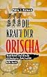 Die Kraft der Orischa. Traditionen und Rituale afrikanischer Spiritualit�t