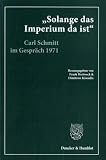 Produkt-Bild: "Solange das Imperium da ist": Carl Schmitt im Gespr&auml;ch mit Klaus Figge und Dieter Groh 1971. Hrsg., kommentiert und eingeleitet von Frank Hertweck ... Giesler. Mit einem Nachwort von Dieter Groh