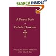 A Prayer Book of Catholic Devotions: Praying the Seasons and Feasts of the Church Year by William George Storey