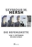 Die Befehlskette. Vom 11. September bis Abu Ghraib