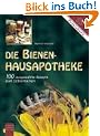 Die Bienen-Hausapotheke: 100 ausgew�hlte Rezepte zum Selbermachen