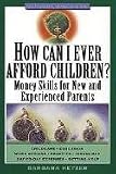 How Can I Ever Afford Children: Money Skills for New and Experienced Parents (Wiley Personal Finance Solutions)