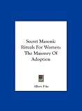 Secret Masonic Rituals For Women: The Masonry Of Adoption