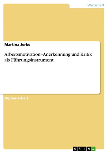 Arbeitsmotivation - Anerkennung und Kritik als Führungsinstrument (German Edition)