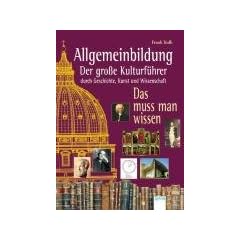 Allgemeinbildung - Der gro�e Kulturf�hrer durch Geschichte, Kunst und Wissenschaft: Das muss man wissen