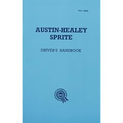 Austin Healey Sprite, Mk.I Handbook: Instruments and Controls, Driving Instructions and Maintenance for the Frog-eye Sprite (Official Handbooks)