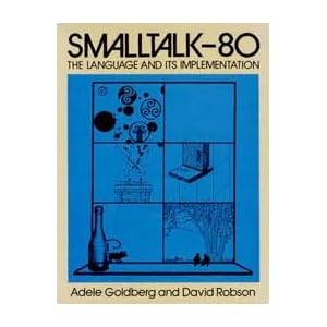 Smalltalk-80: The Language and Its Implementation (Addison-Wesley series in computer science)