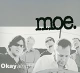 moe. - Okayalright