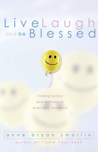 Live, Laugh and Be Blessed: Finding Humor and Holiness in Everyday Moments