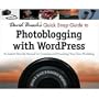 David Busch's Quick Snap Guide to Photoblogging wwith Wordpress: An Instant Start-up Manual for Creating & Promoting Your Photoblog, Softcover Book, 205 Pages