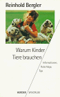 Warum Kinder Tiere brauchen. Informationen, Ratschl�ge, Tips.