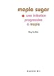 Maple Sugar: Une initiation progressive � Maple