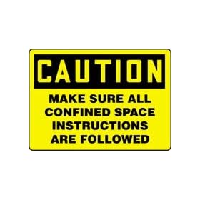CAUTION MAKE SURE ALL CONFINED SPACE INSTRUCTIONS ARE FOLLOWED 10" x 14" Adhesive Dura-Vinyl Sign
