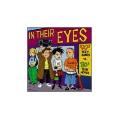 In Their Eyes:90 Teen Bands Vs 80s
