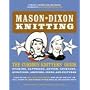 Mason-Dixon Knitting: The Curious Knitters' Guide: Stories, Patterns, Advice, Opinions, Questions, Answers, Jokes, and Pictures