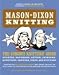 Mason-Dixon Knitting: The Curious Knitters' Guide: Stories, Patterns, Advice, Opinions, Questions, Answers, Jokes, and Pictures