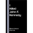 I Killed John F. Kennedy by  Matthew Paris