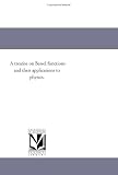 A treatise on Bessel functions and their applications to physics.