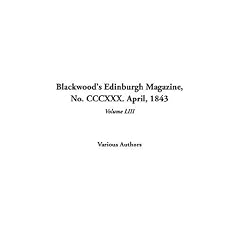Blackwood's Edinburgh Magazine, No. Cccxxx. April, 1843