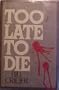 Too Late to Die