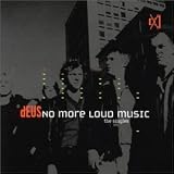 dEUS - No More Loud Music: The Singles