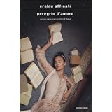 Peregrin d'amore. Sotto il cielo degli scrittori d'Italiadi Eraldo Affinati