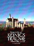 K�nigstr�ume: Die Schl�sser K�nig Ludwigs II - Gregor Maria Schmid