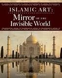Islamic Art: Mirror of the Invisible World