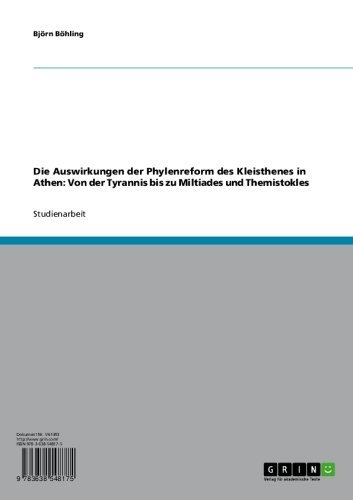 Die Auswirkungen der Phylenreform des Kleisthenes in Athen: Von der Tyrannis bis zu Miltiades und Themistokles (German Edition)