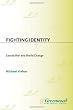 Fighting Identity: Sacred War and World Change (The Changing Face of War)
