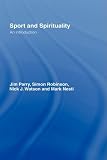 Sport and Spirituality: An Introduction (Ethics & Sport): An Introduction (Ethics and Sport)