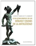 Guía iconográfica de los héroes y dioses de la antigüedad (Libros Singulares (alianza)