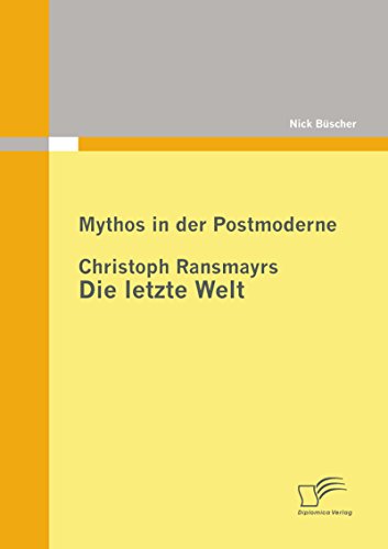 Mythos in der Postmoderne: Christoph Ransmayrs Die letzte Welt (German Edition)
