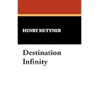 Destination Infinity by Henry Kuttner