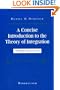 A Concise Introduction to the Theory of Integration