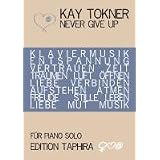 Never Give Up!: Notenausgabe f�r Piano solovon "Kay Tokner"