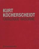 Kurt Kocherscheidt Catalogue Raisonne: Paintings And Wood Sculptures 1966-1992